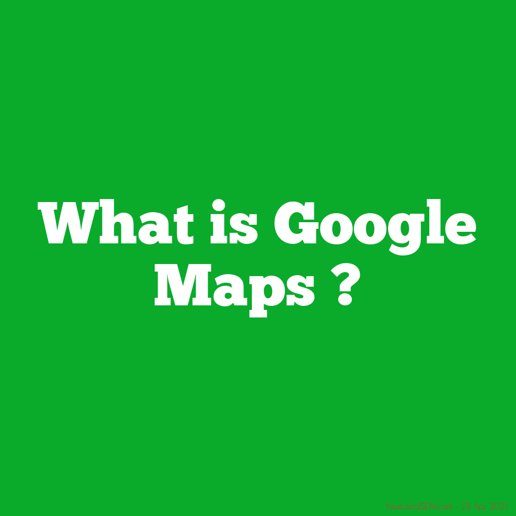 What is Google Maps ?YourLocalSEM.com
