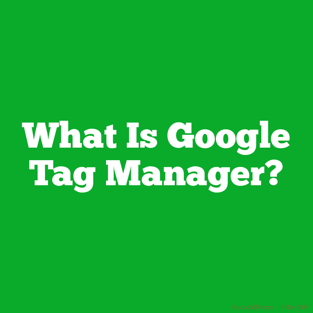 What Is Google Tag Manager?YourLocalSEM.com