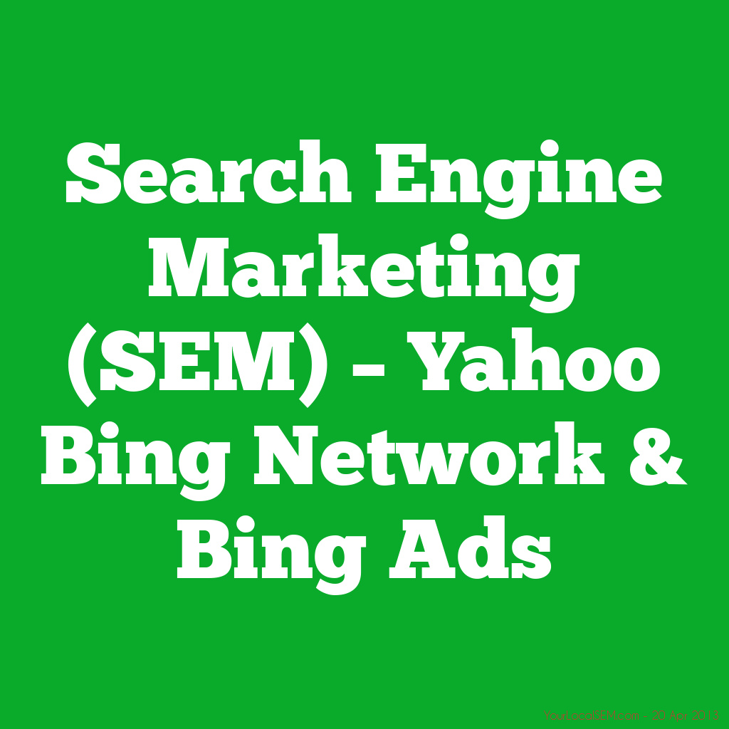 Search Engine Marketing (SEM) – Yahoo Bing Network & Bing AdsYourLocalSEM.com